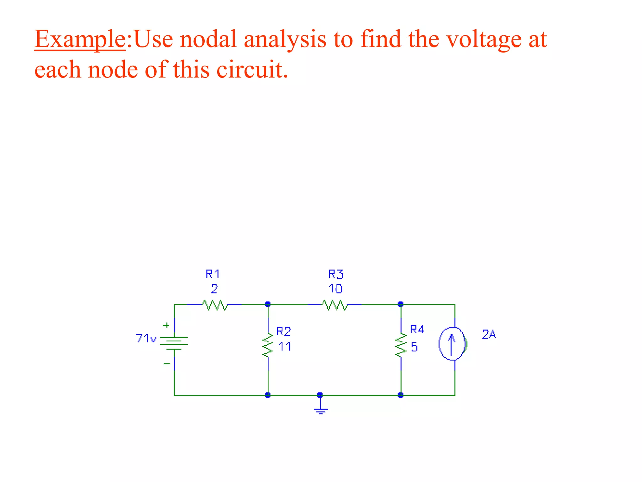 Example:Use nodal analysis to find the voltage at
each node of this circuit.
 