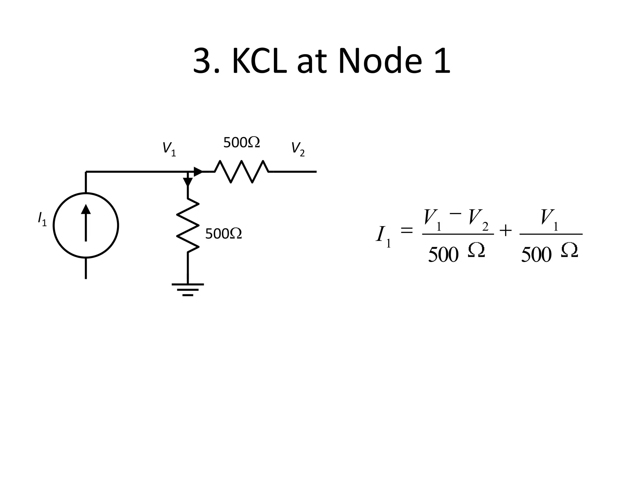 3. KCL at Node 1
500
500
I1
V1 V2
500500
121
1
VVV
I
 