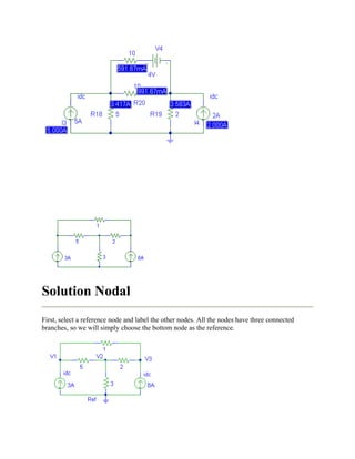 Solution Nodal
First, select a reference node and label the other nodes. All the nodes have three connected
branches, so we will simply choose the bottom node as the reference.
 