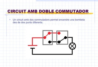 Un circuit amb dos commutadors permet encendre una bombeta des de dos punts diferents. 