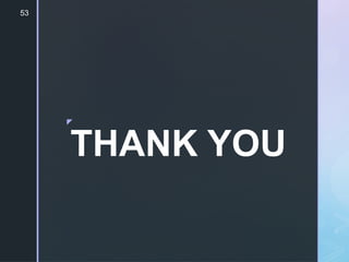53
z
THANK YOU
 
