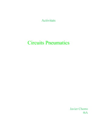 Activitats




Circuits Pneumatics




                      Javier Chorro
                               4tA
 