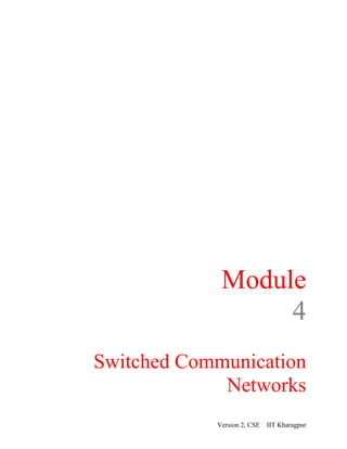 Module
4
Switched Communication
Networks
Version 2, CSE IIT Kharagpur
 