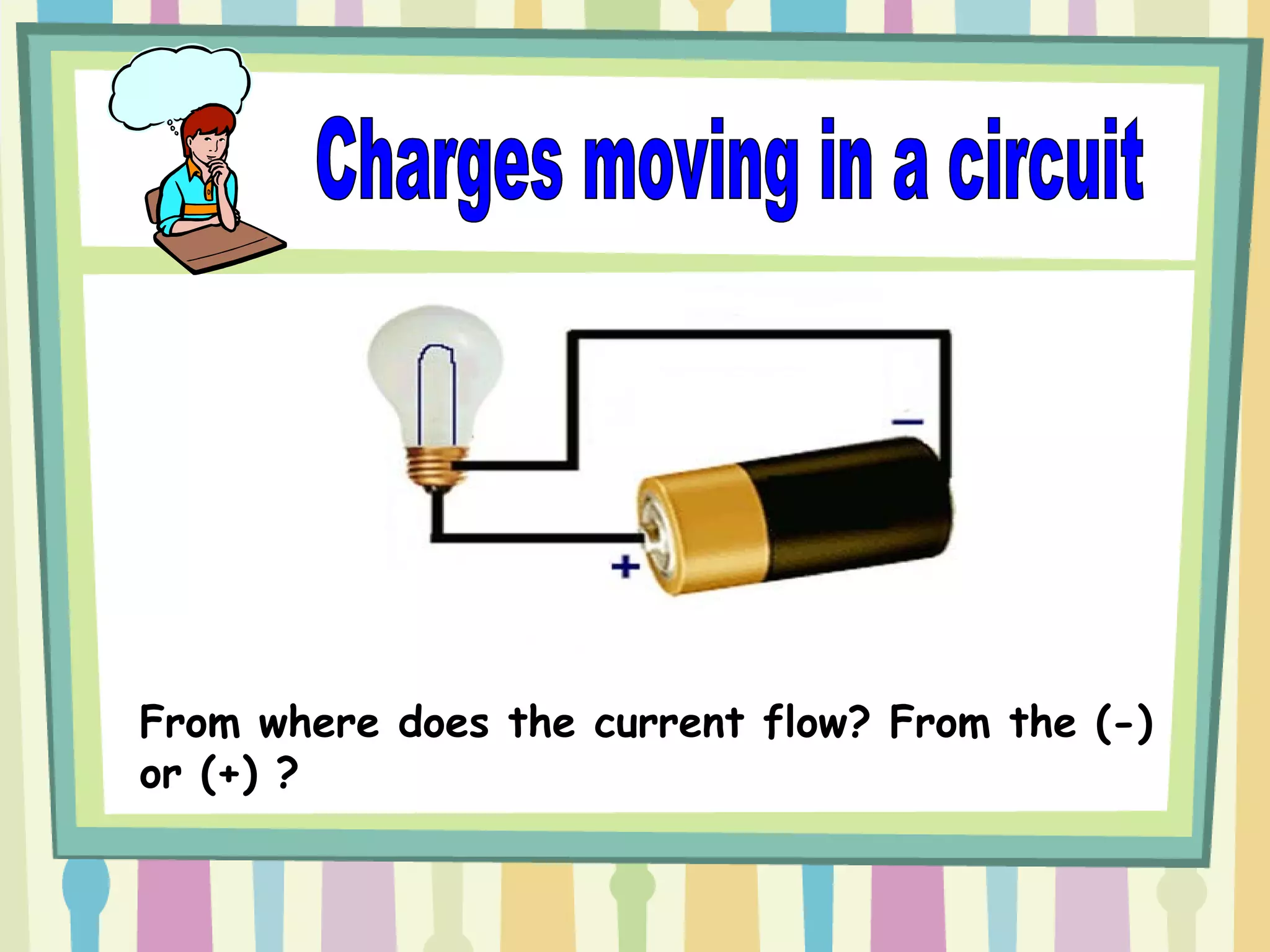 From where does the current flow? From the (-)
or (+) ?