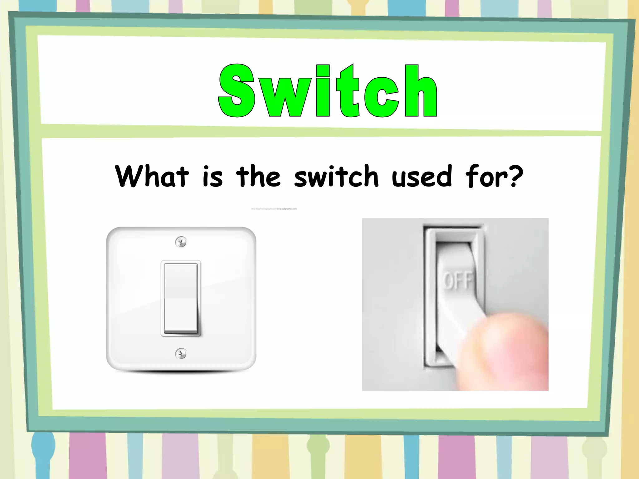 What is the switch used for?