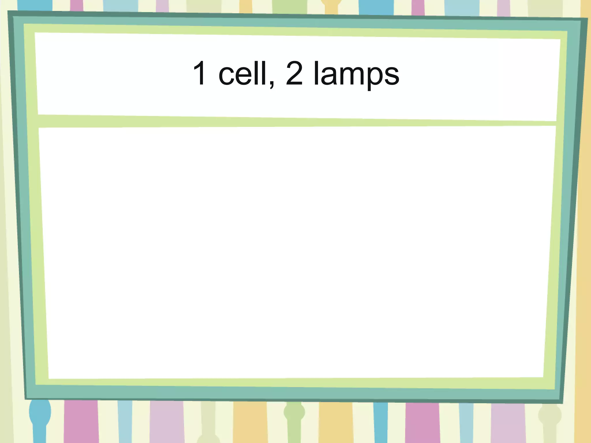 1 cell, 2 lamps