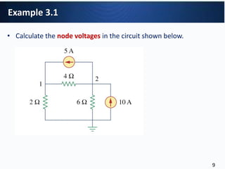 Example 3.1
• Calculate the node voltages in the circuit shown below.
9
 