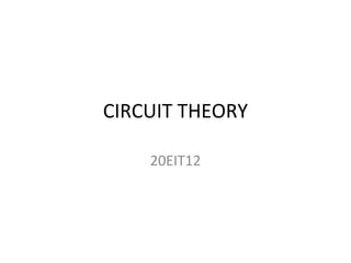 CIRCUIT THEORY
20EIT12
 