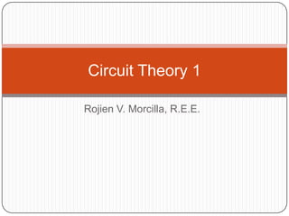 Rojien V. Morcilla, R.E.E. Circuit Theory 1 