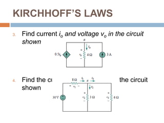 KIRCHHOFF’S LAWSFor the circuit, find voltages v1 and v2.Determine vo and i in the circuit shown.