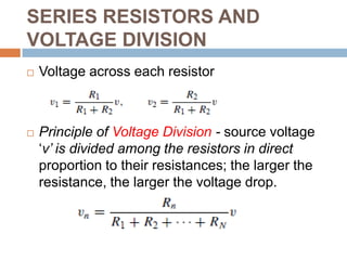 SERIES RESISTORS AND VOLTAGE DIVISIONUsing Ohms LawBy KVL (clockwise direction)The equivalent resistance of any number of resistors connected in series is the sum of the individual resistances.