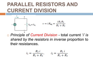 PARALLEL RESISTORS AND CURRENT DIVISIONEquivalent conductance for N resistors in parallel :The equivalent conductance of resistors connected in parallel is the sum of their individual conductance's.Equivalent conductance Geq of N resistors in series: