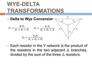 WYE-DELTA TRANSFORMATIONSTwo forms of the same network: (a) Y, (b) T.The bridge networkTwo forms of the same network: (a) Δ, (b) π.