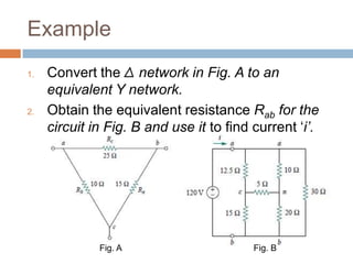 WYE-DELTA TRANSFORMATIONSThe Y and Δ networks are said to be balanced whenUnder these conditions, conversion formulas become