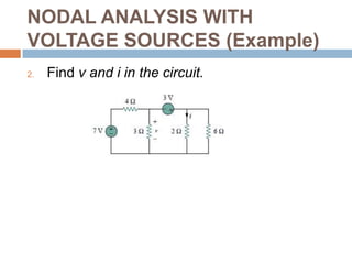 NODAL ANALYSIS WITH VOLTAGE SOURCES (Example)For the circuits shown, find the node voltages.