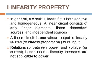 LINEARITY PROPERTYFor example, Ohm’s law relates the input i to the output v,If the current is increased by a constant k, then the voltage increases correspondingly by k, that is,The additivity property requires that the response to a sum of inputs is the sum of the responses to each input applied separately. Using the voltage-current relationship of a resistor, ifthen applying (i1 + i2) gives
