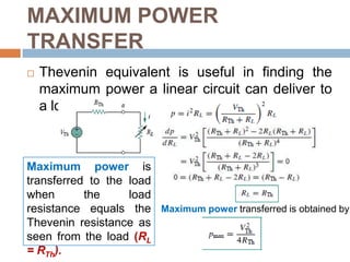 MAXIMUM POWER TRANSFERCircuit is designed to provide power to a loadElectric utilities, minimizing power losses in the process of transmission and distribution is critical for efficiency and economic reasons, there are other applications in areas such as communications where it is desirable to maximize the power delivered to a loadAddress problem of delivering the maximum power to a load when given a system with known internal losses.