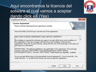 Aquí encontramos la licencia del
sotware el cual vamos a aceptar
dando click en (Yes)