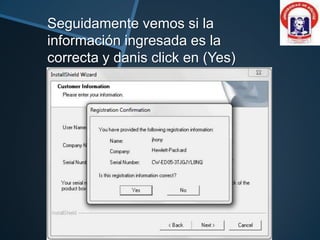 Seguidamente vemos si la
información ingresada es la
correcta y danis click en (Yes)