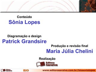 Conteúdo Sônia Lopes Diagramação e design Patrick Grandsire Produção e revisão final Maria Júlia Chelini Realização 