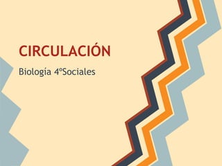 CIRCULACIÓN
Biología 4ºSociales
 