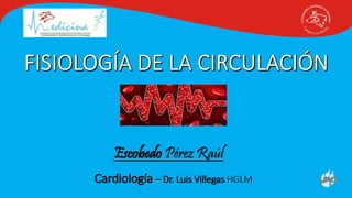 Escobedo Pérez Raúl
Cardiología – Dr. Luis Villegas HGLM
 