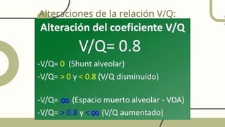 Alteraciones de la relación V/Q:
 