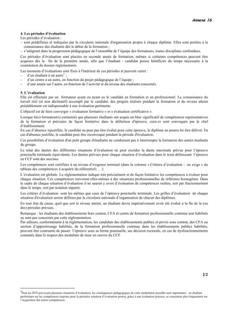 Annexe 16


4. Les périodes d’évaluation
Les périodes d’évaluation :
− sont prédéfinies et indiquées par la circulaire nationale d'organisation propre à chaque diplôme. Elles sont portées à la
   connaissance des étudiants dès le début de la formation ;
− s’intègrent dans la progression pédagogique de l’ensemble de l’équipe des formateurs, toutes disciplines confondues.
Ces périodes d’évaluation sont placées en seconde année de formation, mêmes si certaines compétences peuvent être
acquises dès la fin de la première année, afin que l’étudiant - candidat puisse bénéficier du temps nécessaire à la
constitution du dossier réglementaire.
Les moments d’évaluations sont fixés à l'intérieur de ces périodes et peuvent varier :
− d’un étudiant à un autre 2 ;
− d’un centre à un autre, en fonction du projet pédagogique de l’équipe ;
− d’une année sur l’autre, en fonction de l’activité et du niveau des étudiants concernés.

5. L’évaluation
Elle est effectuée par un formateur ayant ou ayant eu le candidat en formation et un professionnel. La connaissance du
travail réel (et non déclaratif) accompli par le candidat, des progrès réalisés pendant la formation et du niveau atteint
préalablement est indispensable à une évaluation pertinente.
L'objectif est de faire converger « évaluation formative » et « évaluation certificative ».
Lorsque le(s) formateur(s) estime(nt) que plusieurs étudiants ont acquis un bloc significatif de compétences représentatives
de la formation et précisées de façon limitative dans la définition d'épreuve, ceux-ci sont convoqués par le chef
d’établissement.
En cas d’absence injustifiée, le candidat ne peut pas être évalué pour cette épreuve, le diplôme ne pourra lui être délivré. En
cas d'absence justifiée, le candidat peut être reconvoqué pendant la période d'évaluation.
Ces possibilités d’évaluation d'un petit groupe d'étudiants ne conduisent pas à interrompre la formation des autres étudiants
du groupe.
Le total des durées des différentes situations d’évaluation ne peut excéder la durée maximale prévue pour l’épreuve
ponctuelle terminale équivalente. Les durées prévues pour chaque situation d’évaluation dans le texte définissant l’épreuve
en CCF sont des maxima.
Les compétences sont certifiées à un niveau d’exigence terminal (dans la colonne « Critères d’évaluation - on exige » du
tableau des compétences à acquérir du référentiel). …).
L’évaluation est globale. La réglementation indique très précisément et de façon limitative les compétences à évaluer pour
chaque situation. Ces compétences renvoient elles-mêmes à des situations professionnelles de référence homogènes. Dans
le cadre de chaque situation d’évaluation il ne saurait y avoir d’évaluation de compétences isolées, soit par fractionnement
dans le temps, soit par notation séparée.
Les critères d’évaluation sont les mêmes que ceux de l’épreuve ponctuelle terminale. Les grilles d’évaluation de chaque
situation d'évaluation seront définies par la circulaire nationale d’organisation de chacun des diplômes.
En tout état de cause, quel que soit le niveau atteint, un étudiant devra impérativement avoir été évalué à la fin de la (ou
des) périodes prévues.
Remarque : les étudiants des établissements hors contrat, CFA et centre de formation professionnelle continue non habilités
ne sont pas concernés par cette réglementation.
Par ailleurs, conformément à la réglementation, les candidats des établissements publics et privés sous contrat, des CFA ou
section d’apprentissage habilités, de la formation professionnelle continue dans les établissements publics habilités,
peuvent être contraints de passer l’épreuve sous sa forme ponctuelle, sur décision rectorale, en cas de dysfonctionnements
constatés dans le respect des modalités de mise en oeuvre du CCF.




                                                                                                                                                    2/2


2
 Pour les BTS prévoyant plusieurs situations d’évaluation, les conséquences pédagogiques de cette modulation possible sont importantes : un étudiant
performant sur les compétences requises pour la première situation d’évaluation pourra, grâce à une évaluation précoce, se concentrer plus longuement sur
l’acquisition des autres compétences.
 