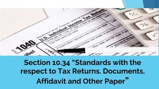 Section 10.34 “Standards with the
respect to Tax Returns. Documents,
Affidavit and Other Paper”
 