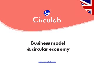 www.circulab.com
Business model
& circular economy
 