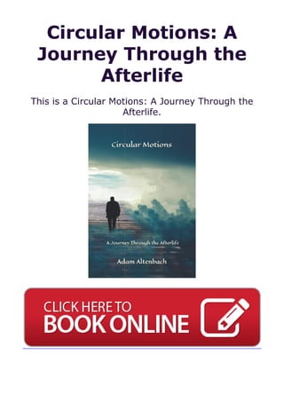 Circular Motions: A
Journey Through the
Afterlife
This is a Circular Motions: A Journey Through the
Afterlife.
 
