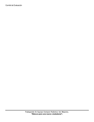 Trabajando En Equipo Siempre Podemos Ser Mejores.
“Educar para una nueva ciudadanía”.
Comité de Evaluación
 
