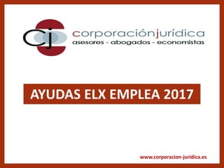 www.corporacion-jurídica.es
AYUDAS ELX EMPLEA 2017
 