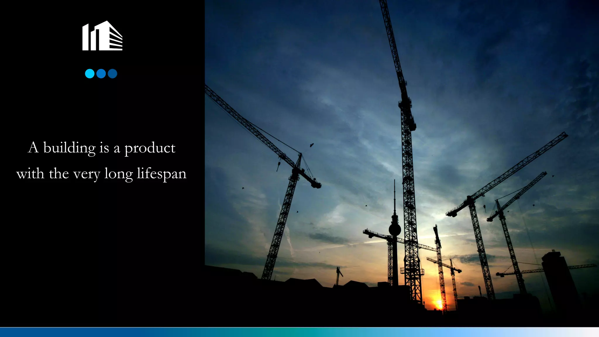 A building is a product
with the very long lifespan
 