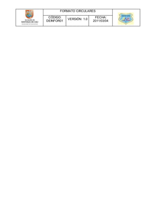 FORMATO CIRCULARES
CÓDIGO:
DEINFOR01
VERSIÓN: 1.0
FECHA:
2011/03/04