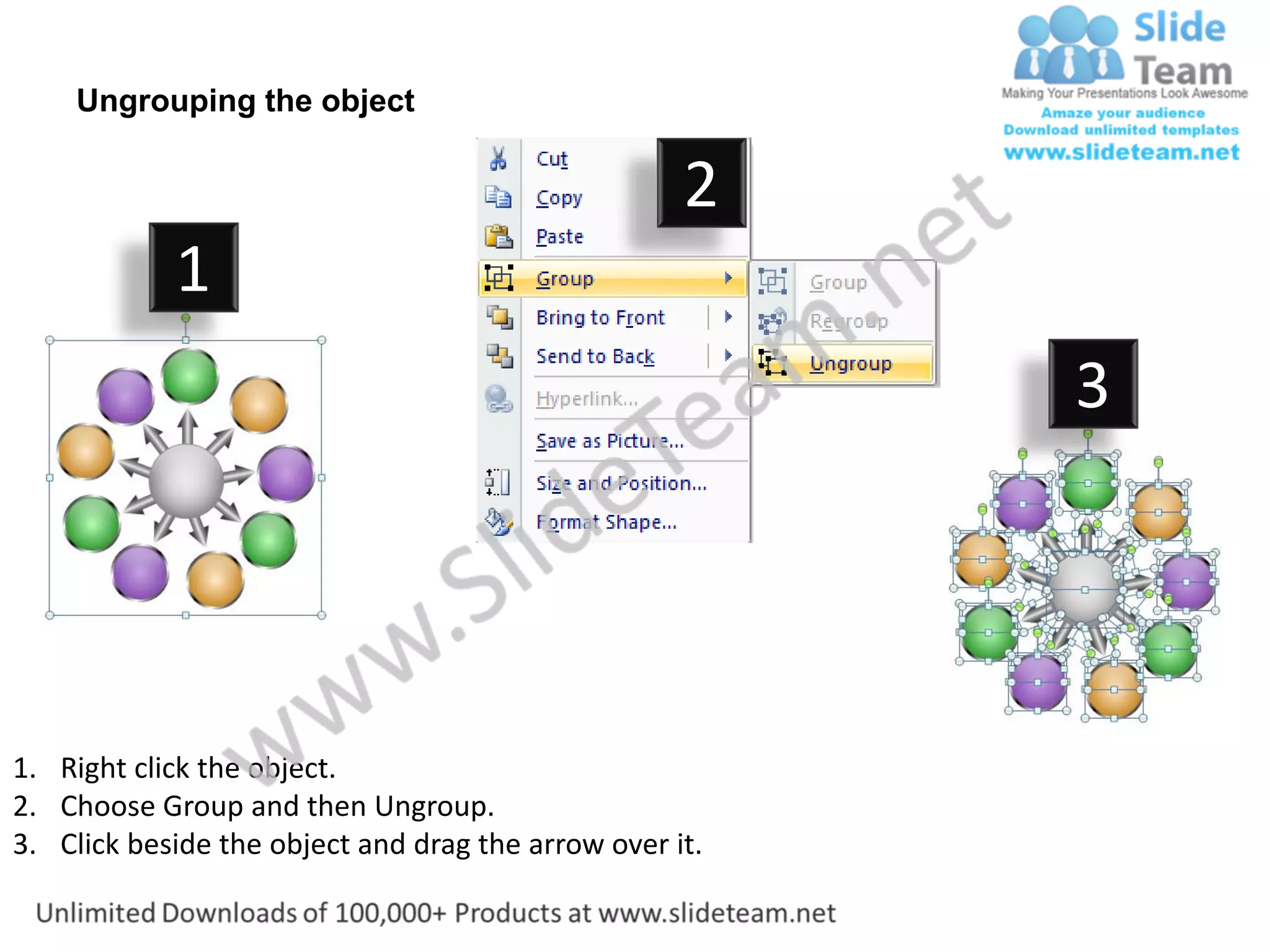 Ungrouping the object

                                                    2
            1
                                                         3




1. Right click the object.
2. Choose Group and then Ungroup.
3. Click beside the object and drag the arrow over it.
 