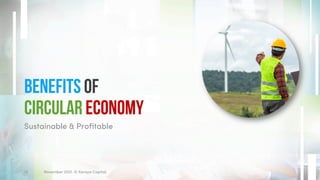 Benefits of
Circular Economy
Sustainable & Profitable
November 2021. © Xeraya Capital.
13