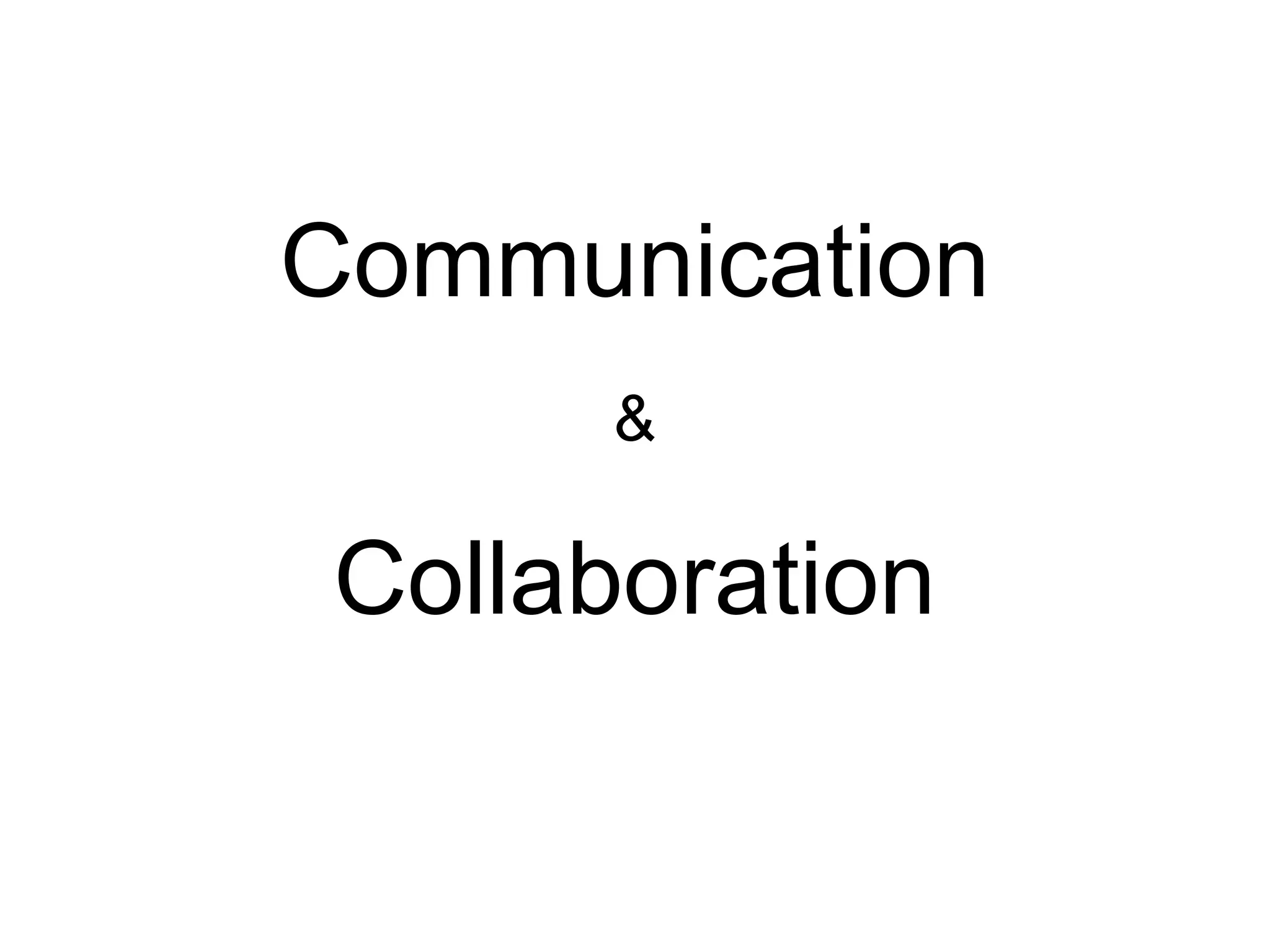 Communication
&
Collaboration
 