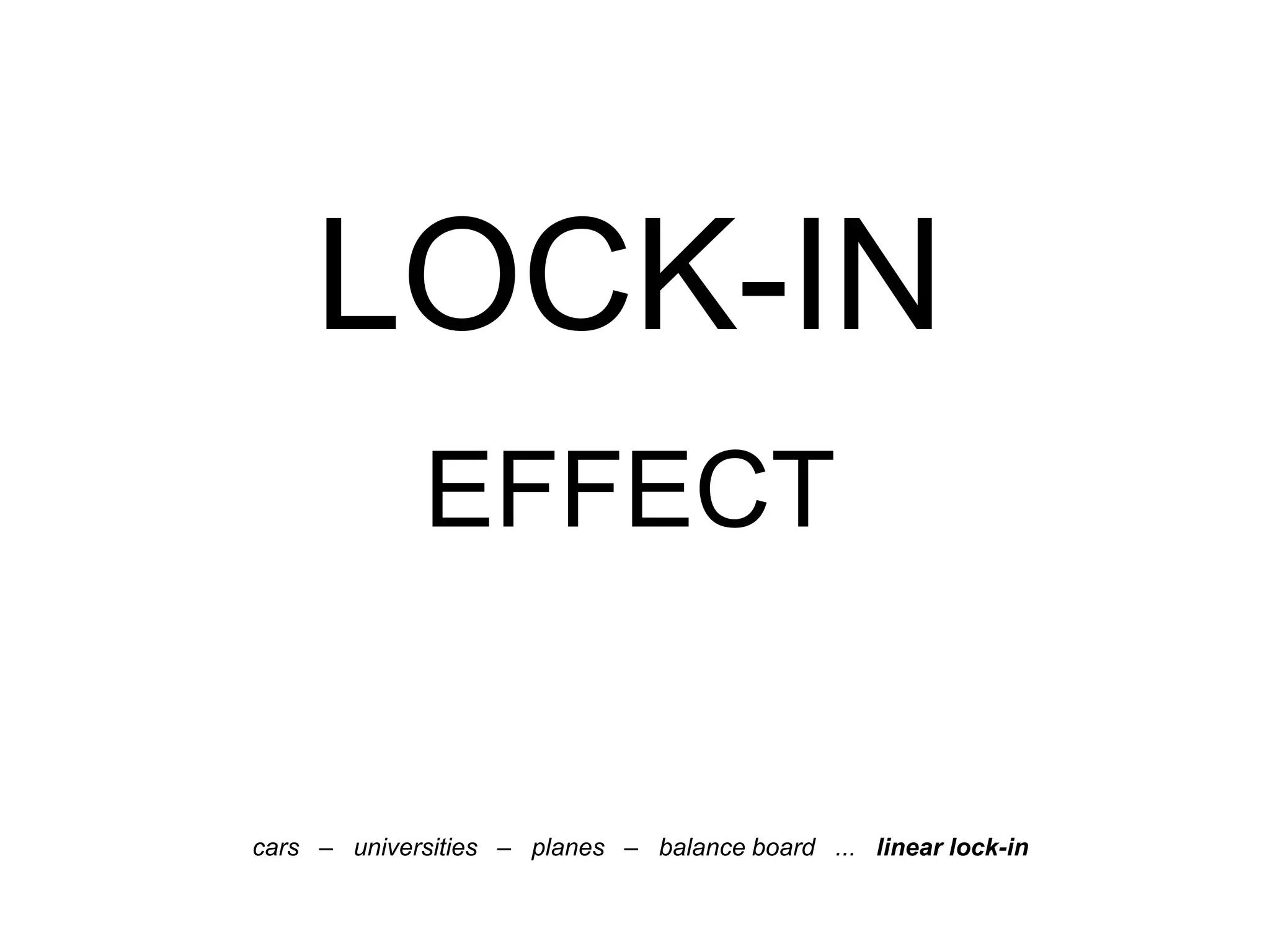 LOCK-IN
Ss
EFFECT
cars – universities – planes – balance board ... linear lock-in
 