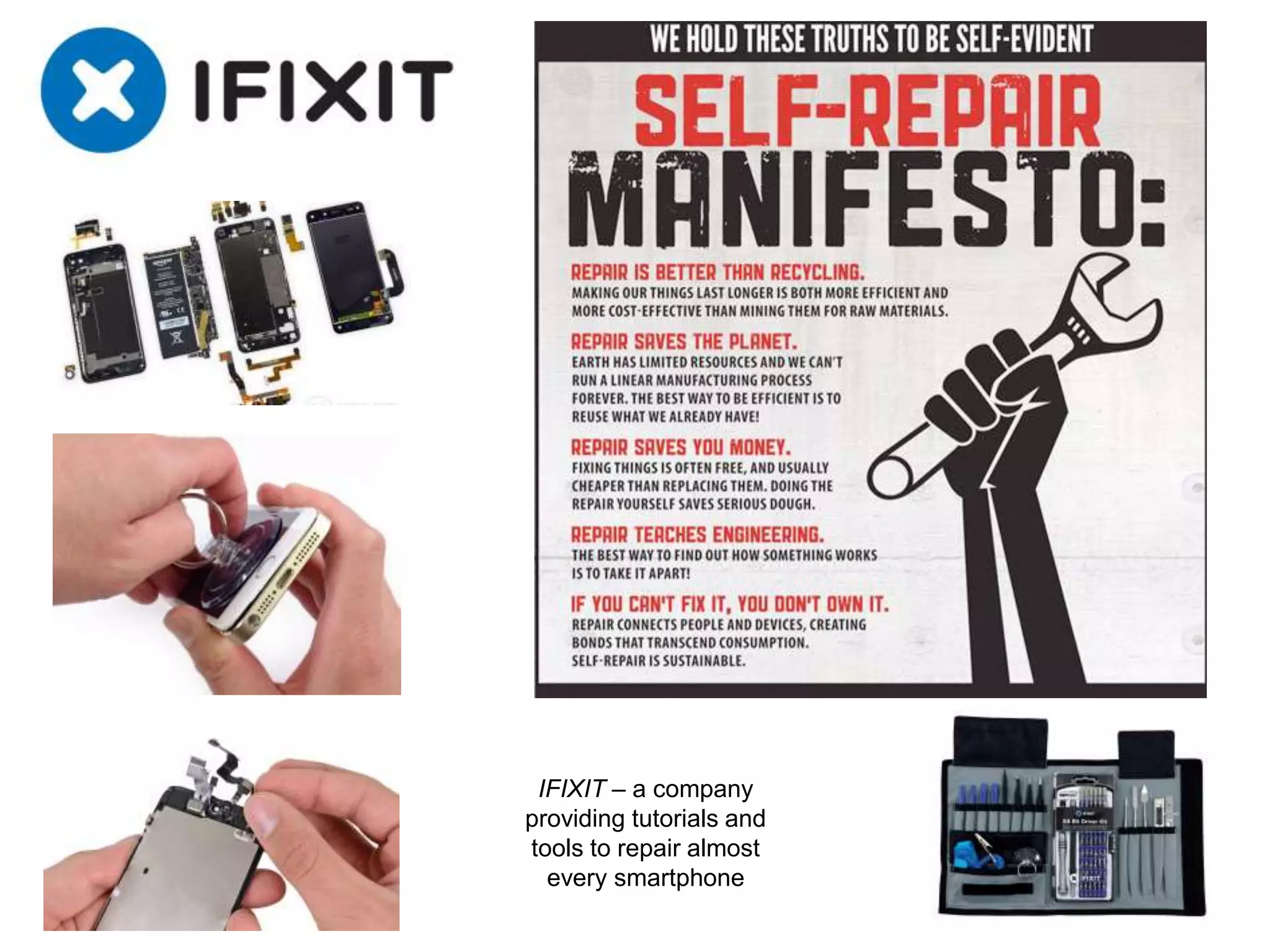 IFIXIT – a company
providing tutorials and
tools to repair almost
every smartphone
 