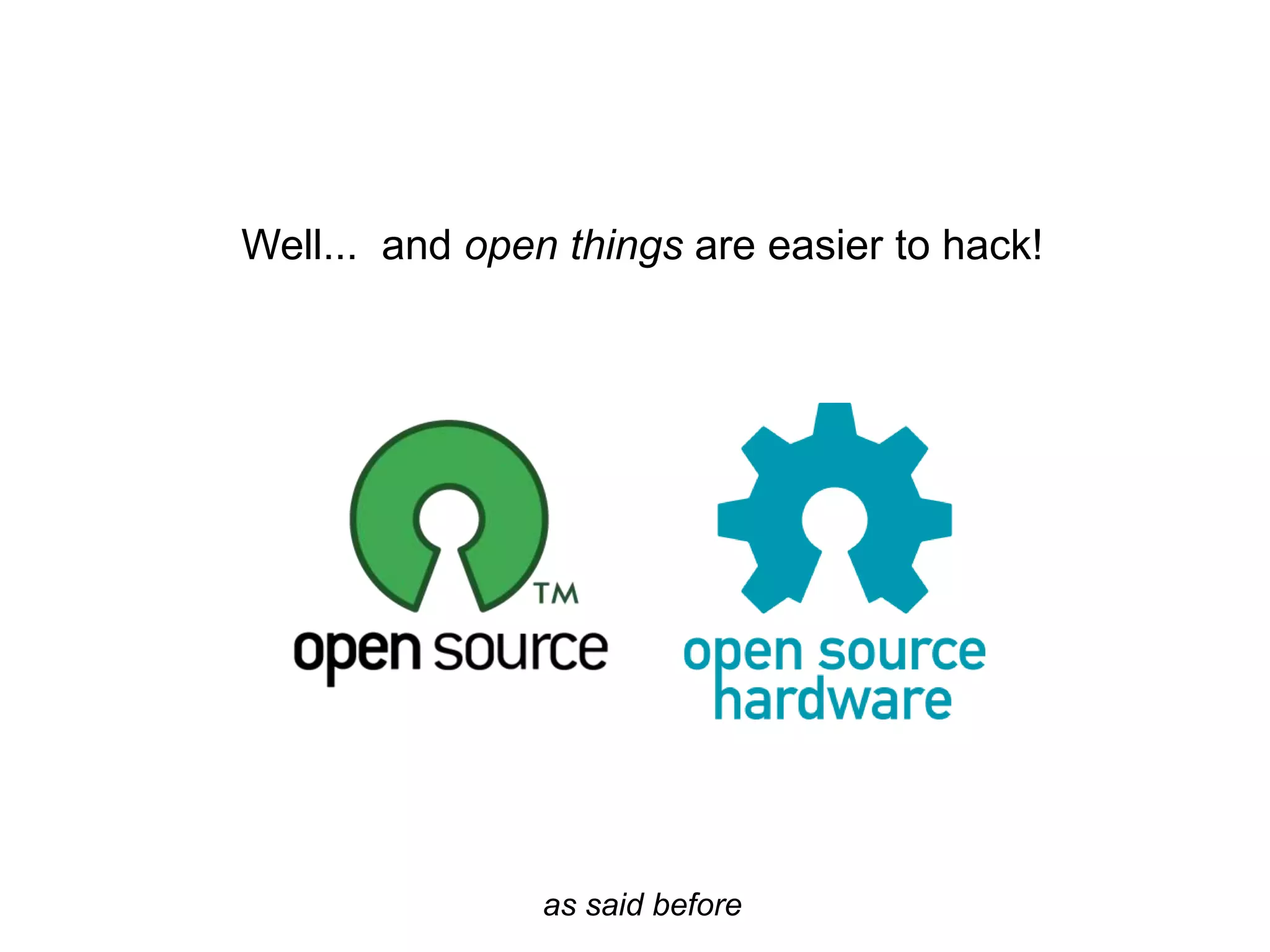 Well... and open things are easier to hack!
as said before
 