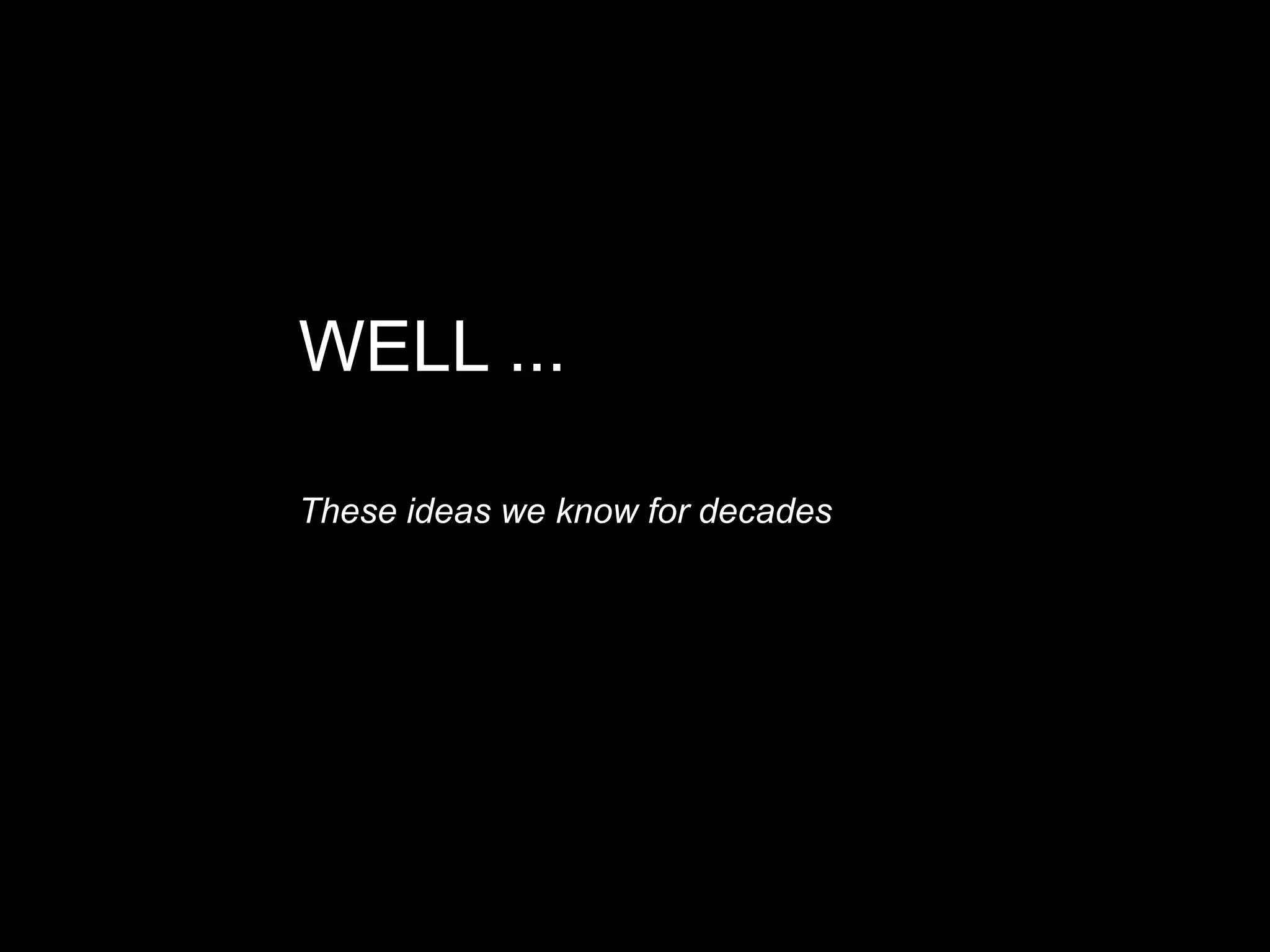 WELL ...
These ideas we know for decades
 