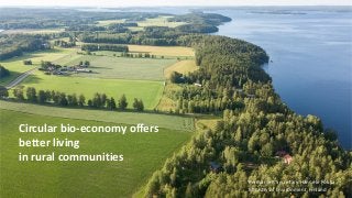 Circular bio-economy offers
better living
in rural communities
Permanent Secretary Hannele Pokka
Ministry of Environment, Finland
 