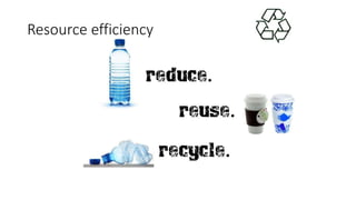 Resource efficiency
 
