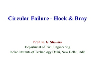 Circular Failure - Hoek & Bray
Prof. K. G. Sharma
Department of Civil Engineering
Indian Institute of Technology Delhi, New Delhi, India
 