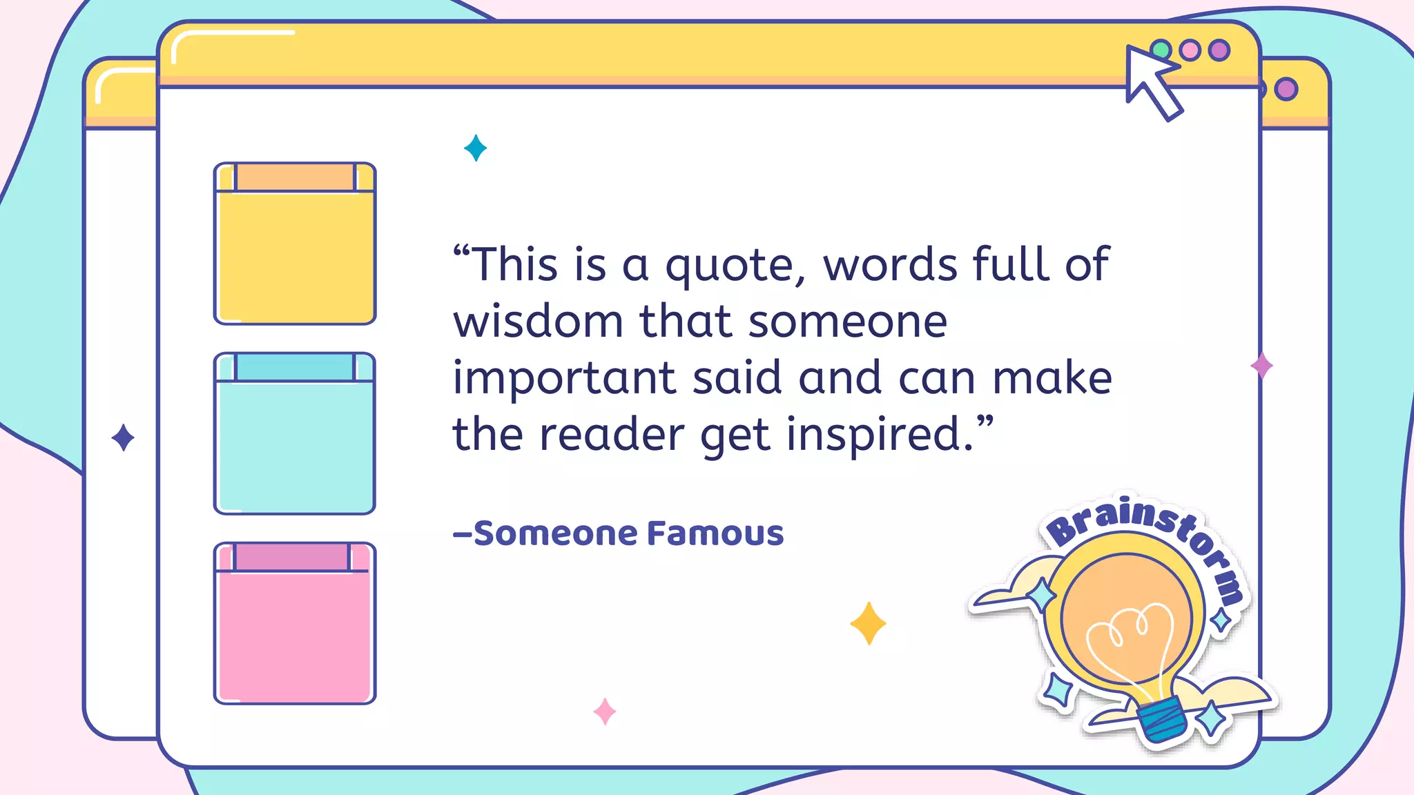 “This is a quote, words full of
wisdom that someone
important said and can make
the reader get inspired.”
 