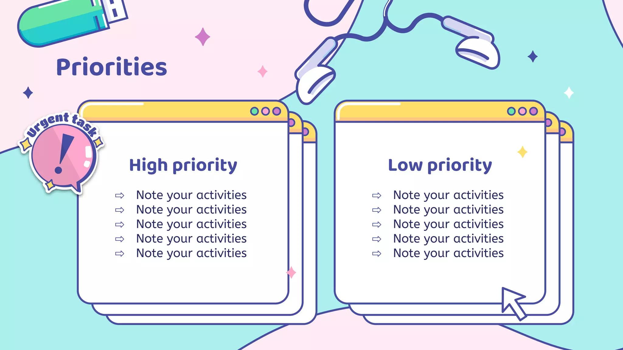 ⇨ Note your activities
⇨ Note your activities
⇨ Note your activities
⇨ Note your activities
⇨ Note your activities
⇨ Note your activities
⇨ Note your activities
⇨ Note your activities
⇨ Note your activities
⇨ Note your activities
Priorities
High priority Low priority
 