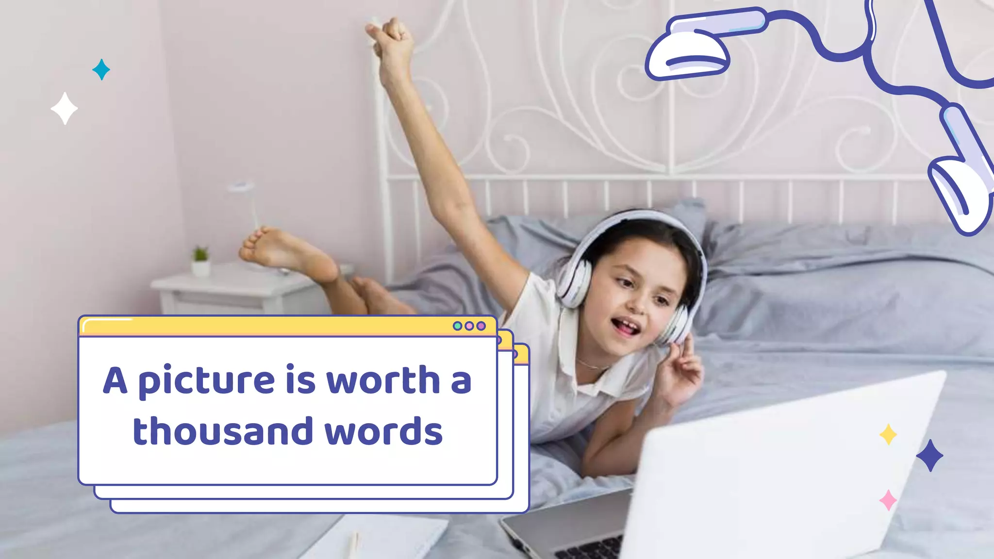 A picture is worth a
thousand words
 