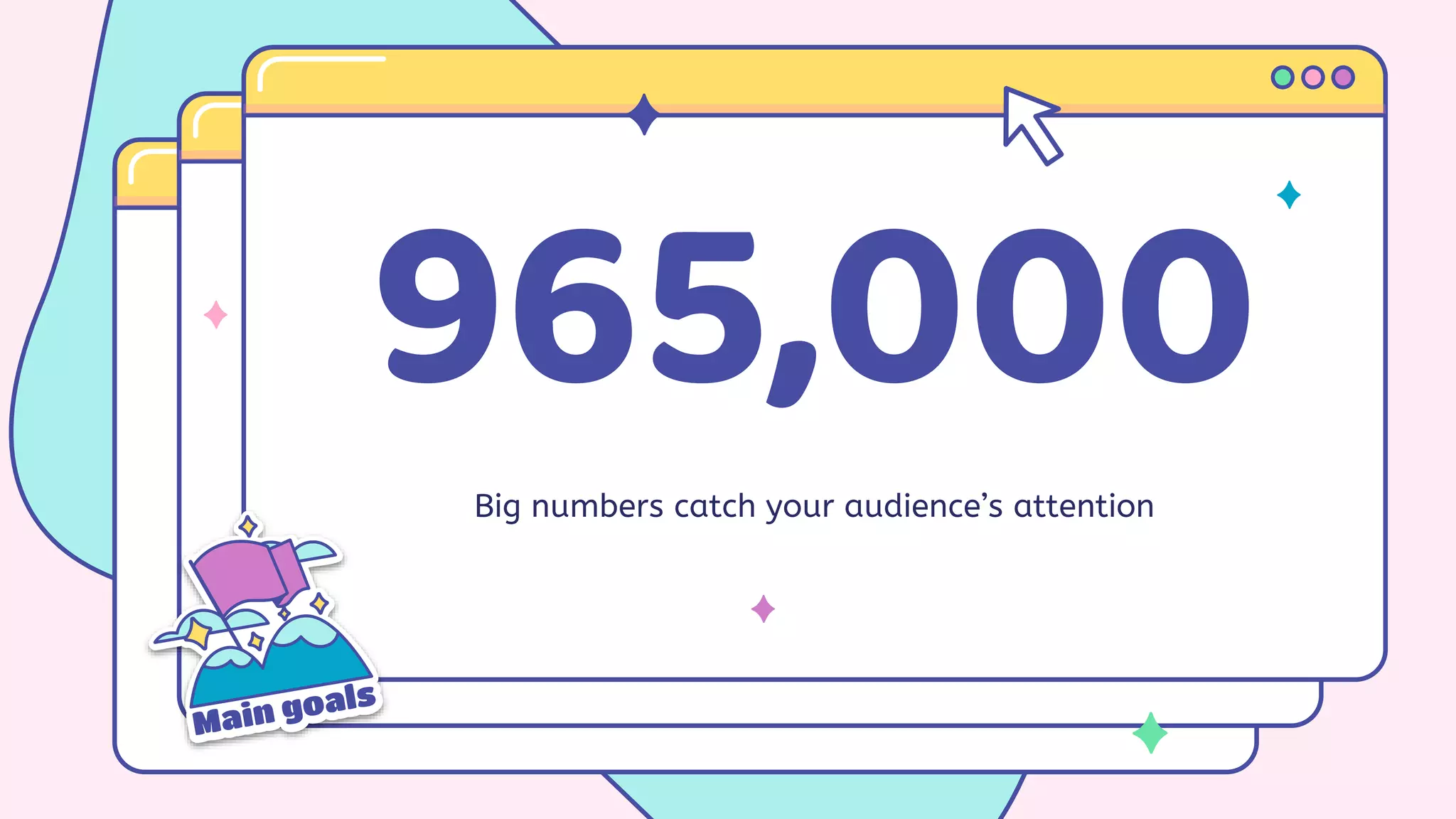 Big numbers catch your audience’s attention
 