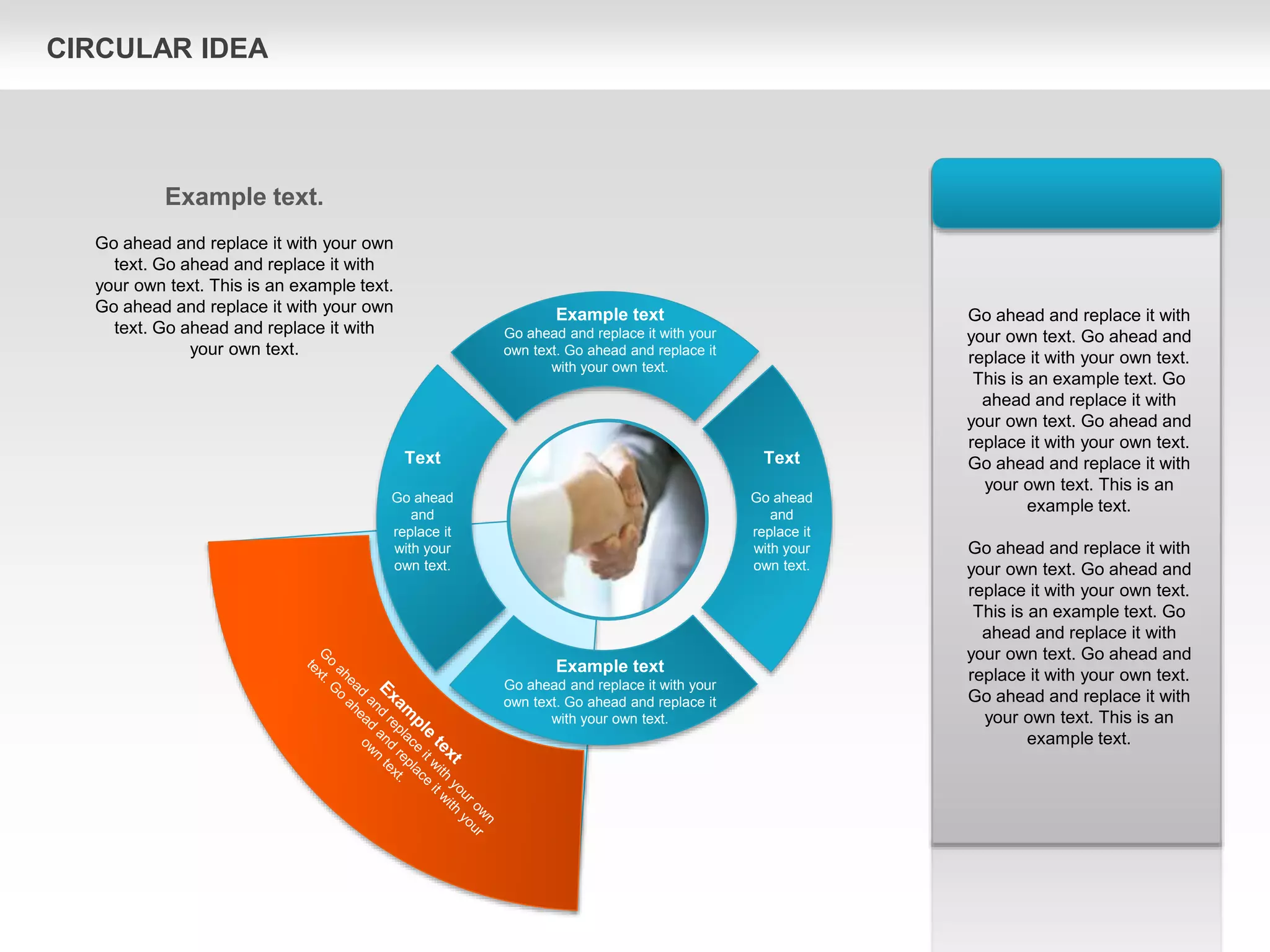 Text
Go ahead
and
replace it
with your
own text.
Text
Go ahead
and
replace it
with your
own text.
Example text
Go ahead and replace it with your
own text. Go ahead and replace it
with your own text.
Example text
Go ahead and replace it with your
own text. Go ahead and replace it
with your own text.
Go ahead and replace it with
your own text. Go ahead and
replace it with your own text.
This is an example text. Go
ahead and replace it with
your own text. Go ahead and
replace it with your own text.
Go ahead and replace it with
your own text. This is an
example text.
Go ahead and replace it with
your own text. Go ahead and
replace it with your own text.
This is an example text. Go
ahead and replace it with
your own text. Go ahead and
replace it with your own text.
Go ahead and replace it with
your own text. This is an
example text.
Example text.
Go ahead and replace it with your own
text. Go ahead and replace it with
your own text. This is an example text.
Go ahead and replace it with your own
text. Go ahead and replace it with
your own text.
CIRCULAR IDEA
 